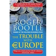 The Trouble with Europe Why the EU isn't Working, How it Can be Reformed, What Could Take its Place by Bootle, Roger, 9781857886559