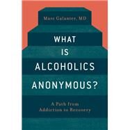 What is Alcoholics Anonymous? by Galanter, Marc, 9780190276560