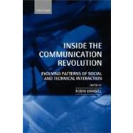 Inside the Communication Revolution Evolving Patterns of Social and Technical Interaction by Mansell, Robin, 9780198296560