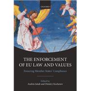 The Enforcement of EU Law and Values Ensuring Member States' Compliance by Jakab, Andrs; Kochenov, Dimitry, 9780198746560
