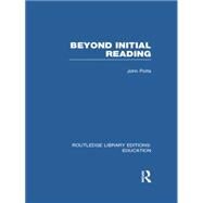 Beyond Initial Reading (RLE Edu I) by Potts; John, 9781138006560