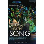 Musical Theatre Song A Comprehensive Course in Selection, Preparation, and Presentation for the Modern Performer by Purdy, Stephen, 9781472566560