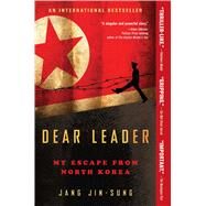 Dear Leader My Escape from North Korea by Jin-sung, Jang, 9781476766560