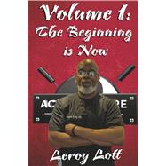 Volume 1: The Beginning Is Now by Lott, Leroy, 9798218586560