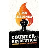 Counter-Revolution Liberal Europe in Retreat by Zielonka, Jan, 9780198806561