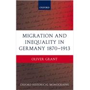 Migration and Inequality in Germany 1870-1913 by Grant, Oliver, 9780199276561