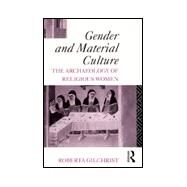 Gender and Material Culture: The Archaeology of Religious Women by Gilchrist; Roberta, 9780415156561
