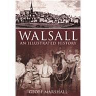 Walsall An Illustrated History by Marshall, Geoff, 9780752446561