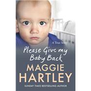 Please Give My Baby Back by Maggie Hartley, 9781399606561