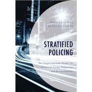 Stratified Policing An Organizational Model for Proactive Crime Reduction and Accountability by Santos, Roberto; Santos, Rachel, 9781538126561