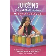 Juicing for Authentic Balance by Angelique, Misty, 9798350906561