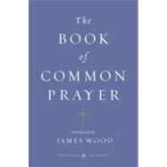 The Book of Common Prayer by Wood, James, 9780143106562