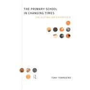 The Primary School in Changing Times by Townsend,Tony;Townsend,Tony, 9780415146562
