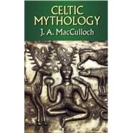 Celtic Mythology by John Arnott Macculloch, 9780486436562