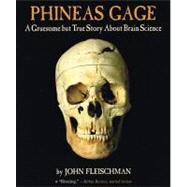 Phineas Gage: A Gruesome But True Storyabout Brain Science by Fleischman, John, 9780756946562
