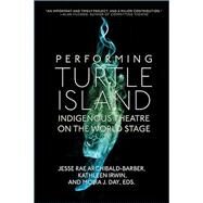 Performing Turtle Island by Archibald-barber, Jesse Rae; Irwin, Kathleen; Day, Moira J., 9780889776562