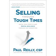 Selling through Tough Times: Grow Your Profits and Mental Resilience through any Downturn by Reilly, Paul, 9781264266562