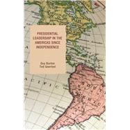 Presidential Leadership in the Americas since Independence by Burton, Guy; Goertzel, Ted, 9781498526562