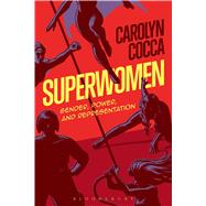 Superwomen Gender, Power, and Representation by Cocca, Carolyn, 9781501316562