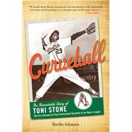 Curveball The Remarkable Story of Toni Stone, the First Woman to Play Professional Baseball in the Negro League by Ackmann, Martha, 9781613736562