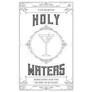Holy Waters Searching for the sacred in a glass by Morton, Tom, 9781786786562