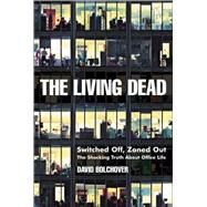 The Living Dead Switched Off, Zoned Out - The Shocking Truth About Office Life by Bolchover, David, 9781841126562