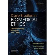 Case Studies in Biomedical Ethics Decision-Making, Principles, and Cases by Veatch, Robert M.; Haddad, Amy M.; English, Dan C., 9780199946563