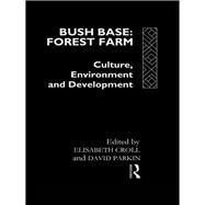 Bush Base, Forest Farm: Culture, Environment, and Development by Croll,Elisabeth, 9780415066563