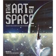 The Art of Space The History of Space Art, from the Earliest Visions to the Graphics of the Modern Era by Miller, Ron; Porco, Carolyn; Durda, Dan, 9780760346563