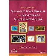 Primer on the Metabolic Bone Diseases and Disorders of Mineral Metabolism by Bilezikian, John P., 9781119266563