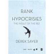 Rank Hypocrisies: The Insult of the Ref by Sayer, Derek, 9781473906563