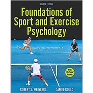 Foundations of Sport and Exercise Psychology 8th Edition With HKPropel Access by Weinberg, Robert; Gould, Daniel, 9781718216563