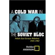 A Cold War In The Soviet Bloc by Anderson, Sheldon, 9780367096564