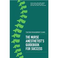 The Pain Management Clinic The Nurse Anesthetist's Guidebook for Success by Stokes, Matthew; Hunter, Bryan; Maye, John, 9780692196564
