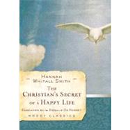 The Christian's Secret of a Happy Life by Smith, Hannah Whitall; De Rosset, Rosalie, 9780802456564