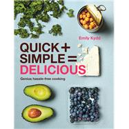Quick   Simple = Delicious: Genius, Hassle-free Cooking by Emily Kydd, 9780857836564