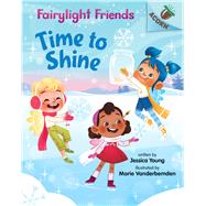 Time to Shine: An Acorn Book (Fairylight Friends #2) (Library Edition) by Young, Jessica; Vanderbemden, Marie, 9781338596564
