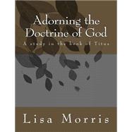 Adorning the Doctrine of God by Morris, Lisa A., 9781499666564