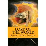 Lord of the World by Benson, Robert Hugh; Hartwell, Luke, 9781503136564