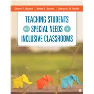 Teaching Students With Special Needs in Inclusive Classrooms by Bryant, Diane Pedrotty; Bryant, Brian R.; Smith, Deborah D., 9781506346564