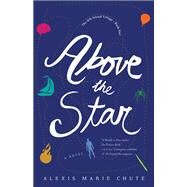Above the Star by Chute, Alexis Marie, 9781943006564