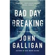 Bad Day Breaking A Novel by Galligan, John, 9781982166564