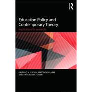 Education Policy and Contemporary Theory: Implications for research by Gulson; Kalervo N., 9780415736565