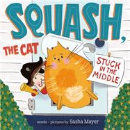 Squash, the Cat: Stuck in the Middle by Mayer, Sasha, 9780593566565
