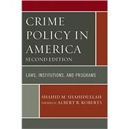 Crime Policy in America Laws, Institutions, and Programs by Shahidullah, Shahid M.; Roberts, Albert R., 9780761866565