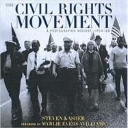 The Civil Rights Movement A Photographic History, 1954?68 by Kasher, Steven; Evers Williams, Myrlie, 9780789206565