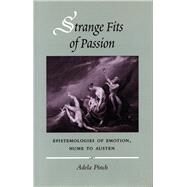 Strange Fits of Passion : Epistemologies of Emotion, Hume to Austen by Pinch, Adela, 9780804736565