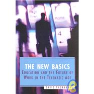 The New Basics: Education and the Future of Work in the Telematic Age by Thornburg, David D., 9780871206565