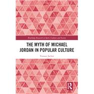 The Myth of Michael Jordan in Popular Culture by Tomasz Jachec, 9781040016565