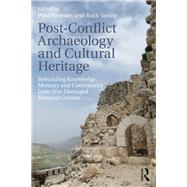 Post-Conflict Archaeology and Cultural Heritage: Rebuilding Knowledge, Memory and Community from War-Damaged Material Culture by Newson; Paul, 9781138296565